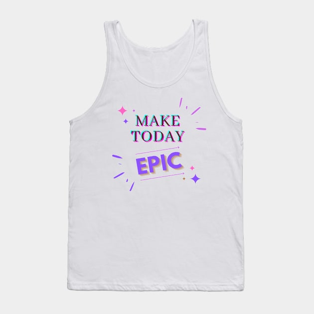 Make Today EPIC Tank Top by Alihassan-Art